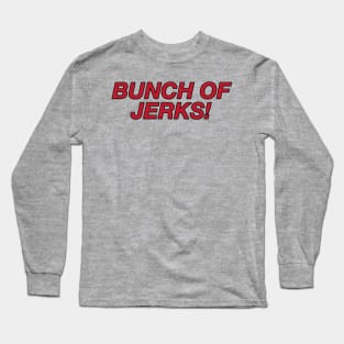 Bunch of Jerks Long Sleeve T-Shirt